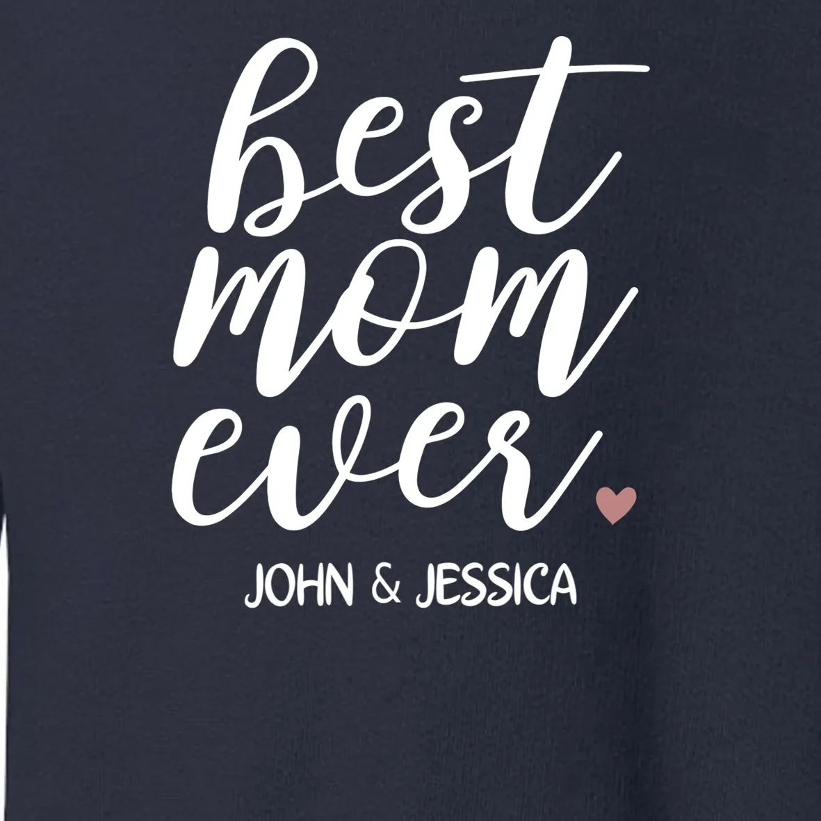 best mom ever Customizable Gift for Mom Toddler Sweatshirt - Front - Close-up