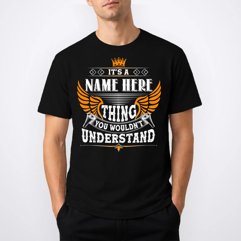 Custom It's A Name Thing You Wouldn't Understand Personalized Text T-Shirt - Front 1