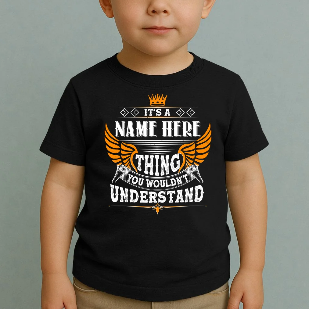 Custom It's A Name Thing You Wouldn't Understand Personalized Text Toddler T-Shirt - Front 1