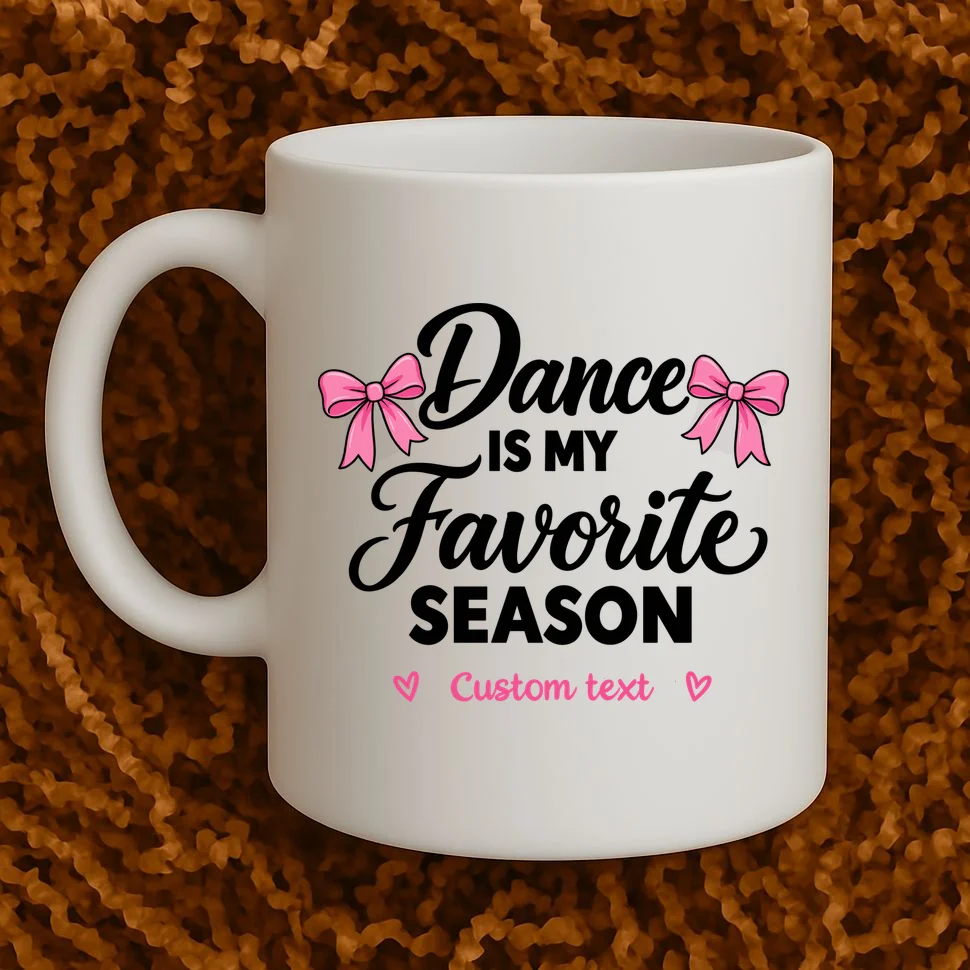 Custom Personalized Dance  - Dance Is My Favorite Season  - Dancer Gift Mug - Front 1