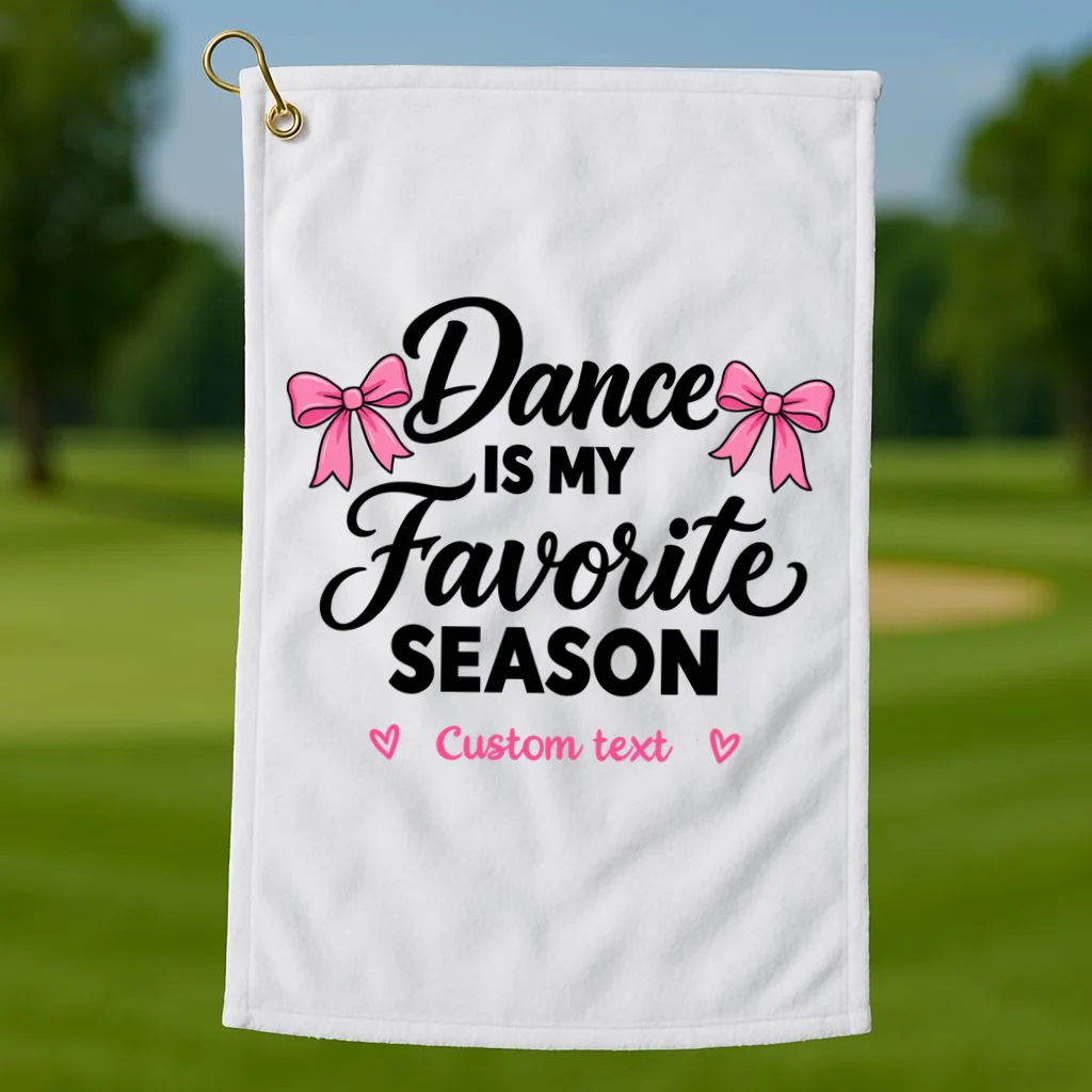 Custom Personalized Dance  - Dance Is My Favorite Season  - Dancer Gift Golf Towel - Front 1