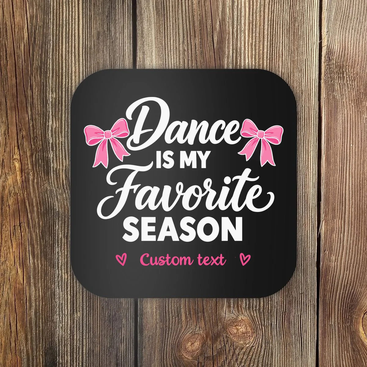 Custom Personalized Dance Shirt - Dance Is My Favorite Season T-Shirt - Dancer Gift Coaster - Front