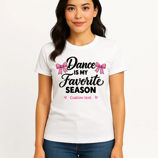 Custom Personalized Dance Shirt - Dance Is My Favorite Season T-Shirt - Dancer Gift Women's T-Shirt - Front 3