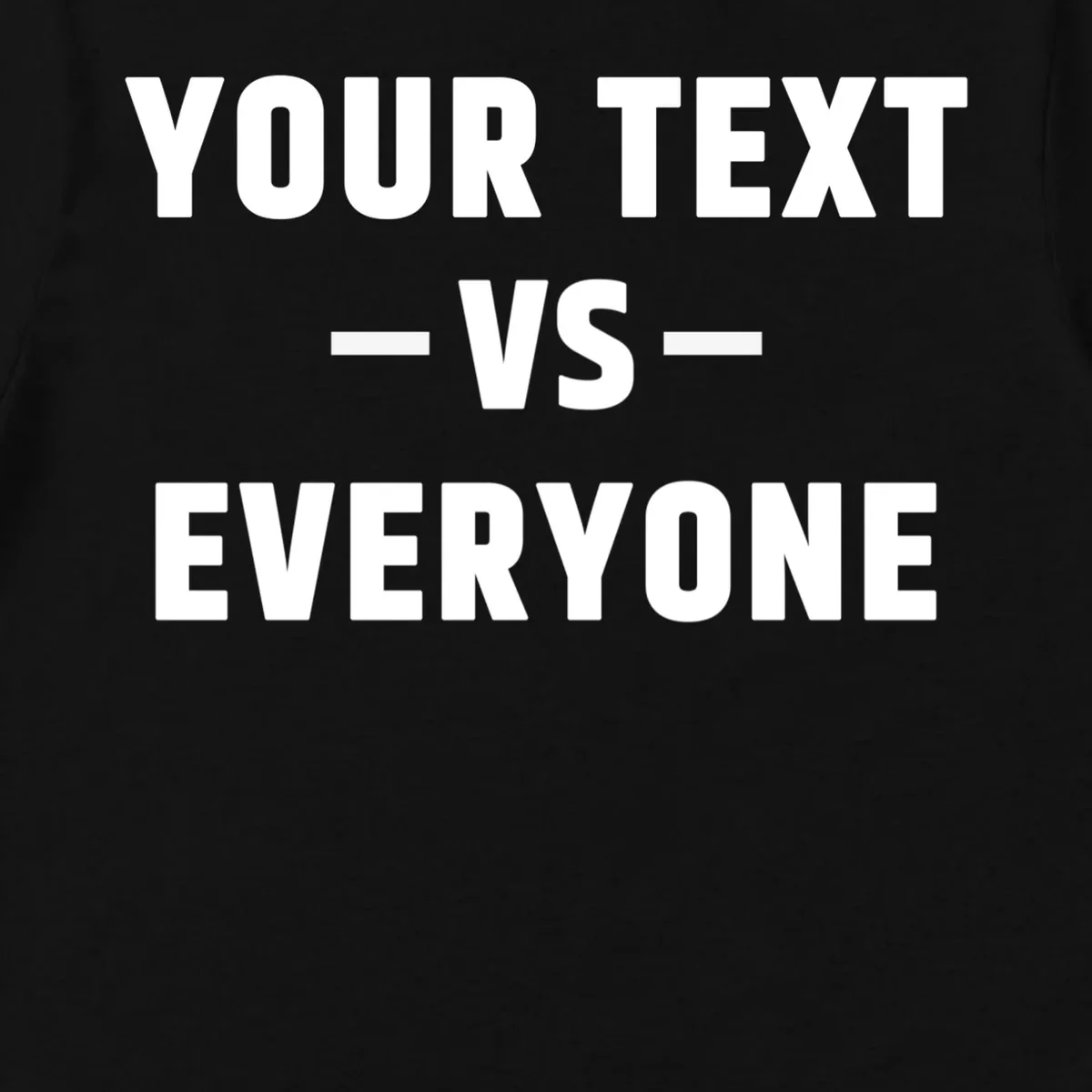 Custom Your Text Vs. Everyone Personalized Men's T-Shirt - Front - Close-up