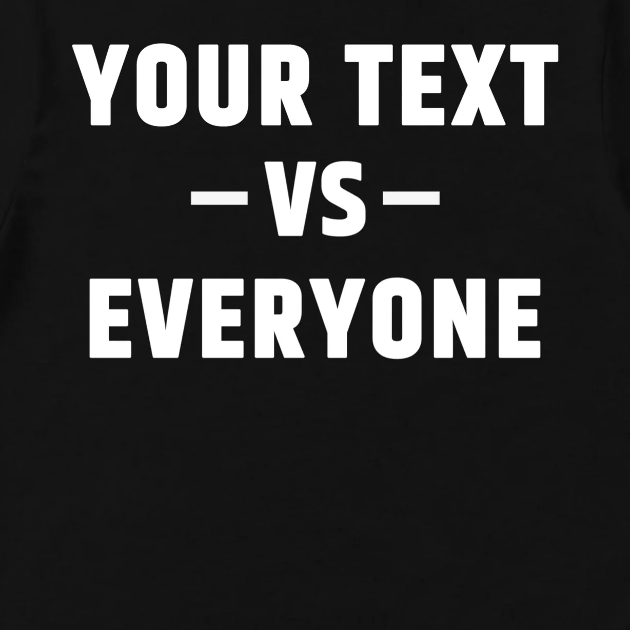 Custom Your Text Vs. Everyone Personalized Men's T-Shirt - Front - Close-up