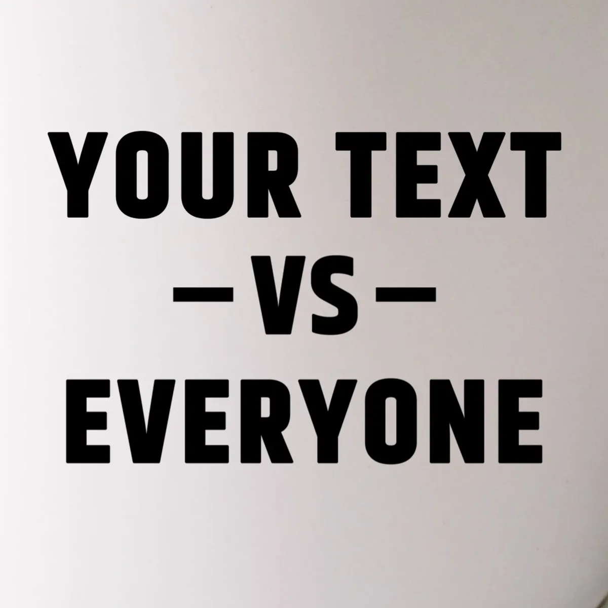 Custom Your Text Vs. Everyone Personalized Mug - Front - Close-up