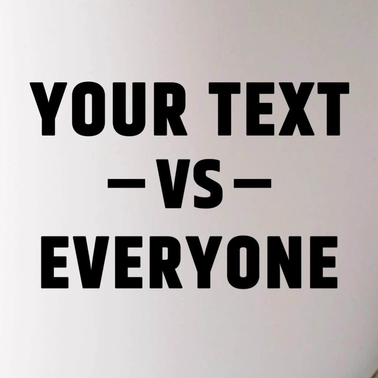 Custom Your Text Vs. Everyone Personalized Mug - Front - Close-up