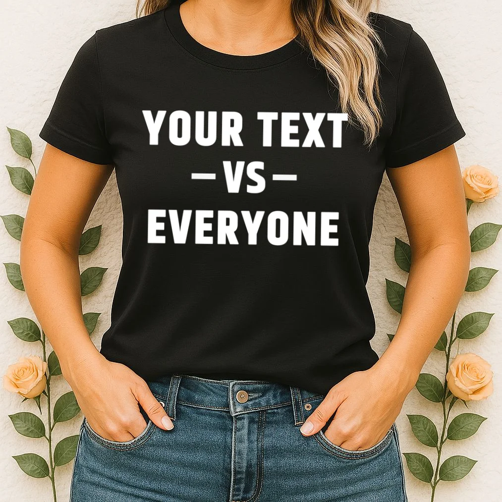 Custom Your Text Vs. Everyone Personalized Women's T-Shirt - Front 1