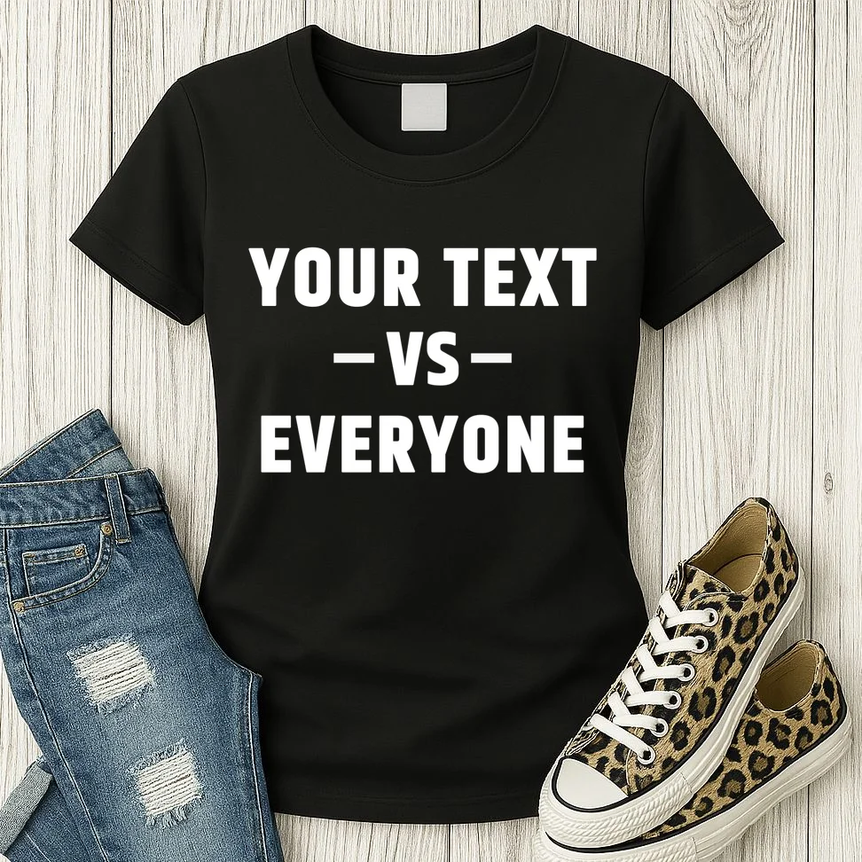 Custom Your Text Vs. Everyone Personalized Women's T-Shirt - Front 2