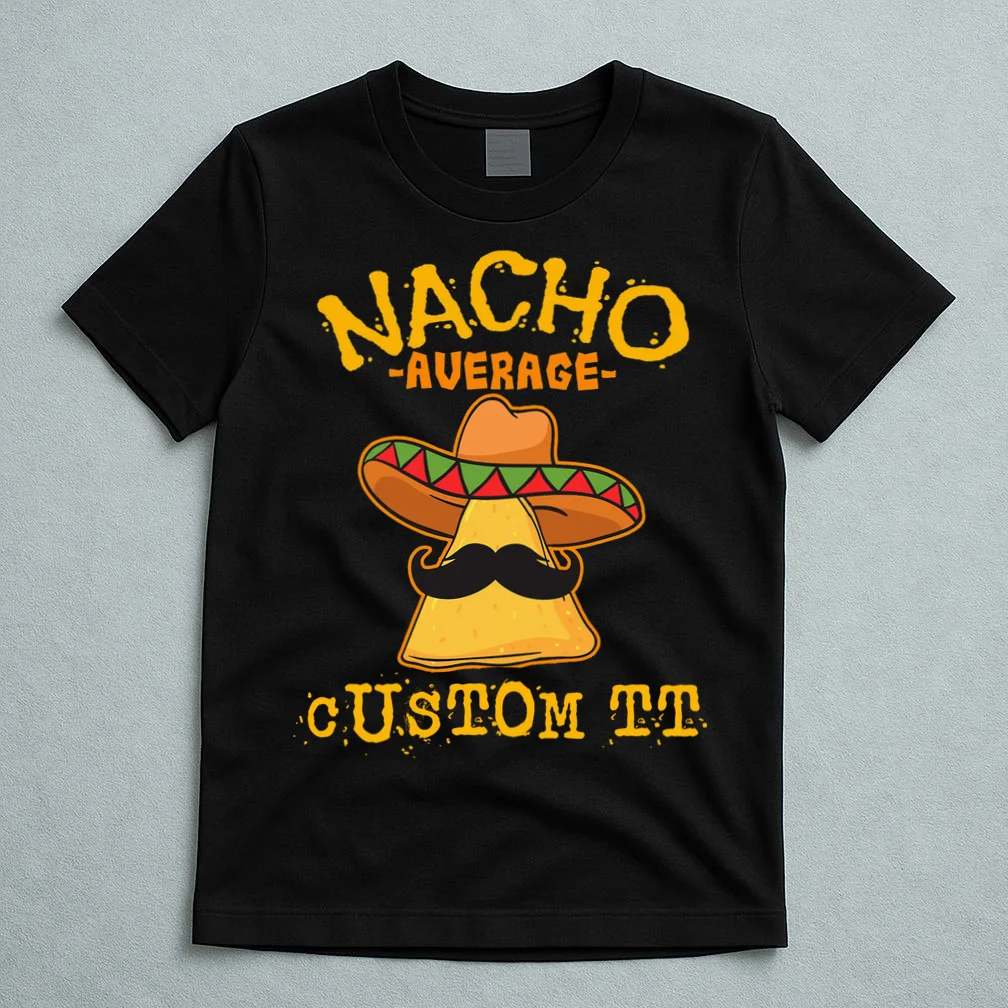 Funny Personalized Meme Nacho Average Custom Text Name T-Shirt - Front 5