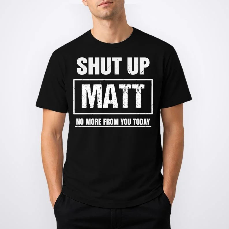Funny Sarcastic Quote Custom Gift - Shut Up Matt Distressed Typography Humor Design Men's T-Shirt - Front 1