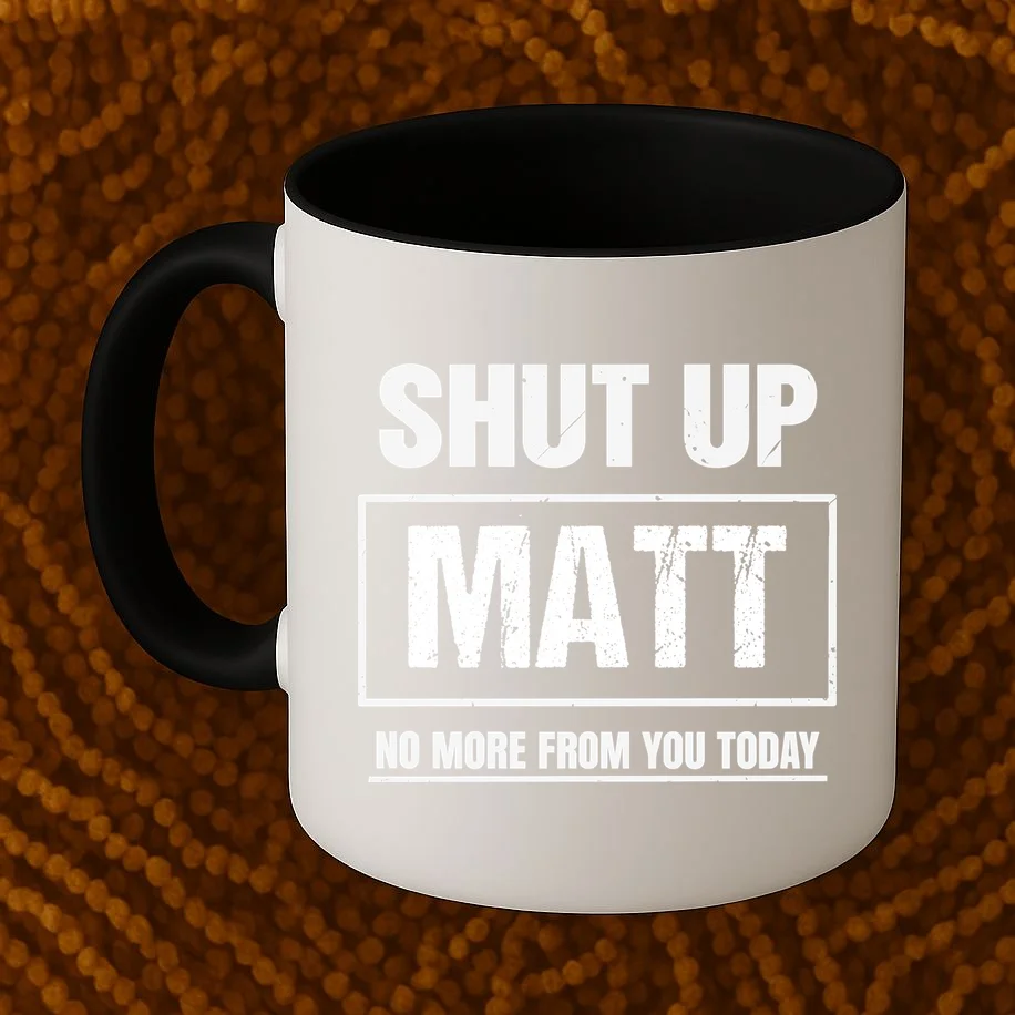 Funny Sarcastic Quote Custom Gift - Shut Up Matt Distressed Typography Humor Design Mug - Front 1