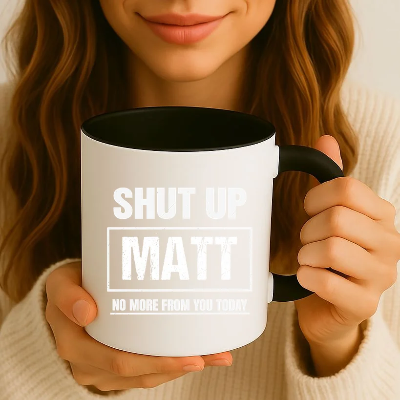 Funny Sarcastic Quote Custom Gift - Shut Up Matt Distressed Typography Humor Design Mug - Front 2