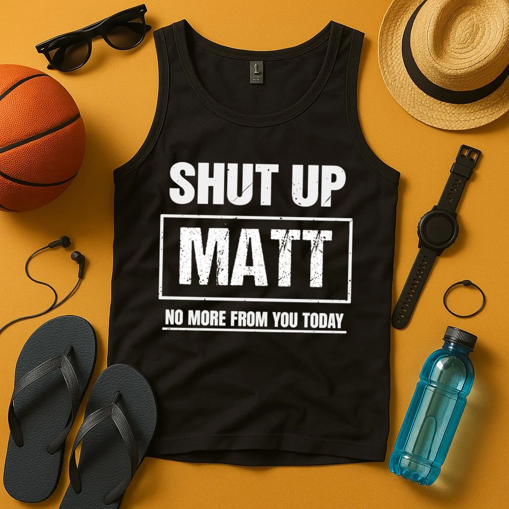 Funny Sarcastic Quote Custom Gift - Shut Up Matt Distressed Typography Humor Design Men's Tank Top - Front 3