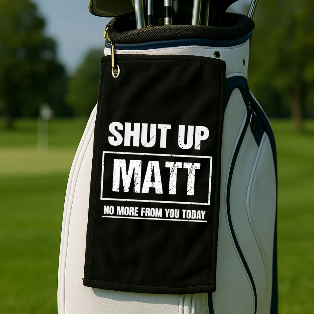 Funny Sarcastic Quote Custom Gift - Shut Up Matt Distressed Typography Humor Design Golf Towel - Front 2
