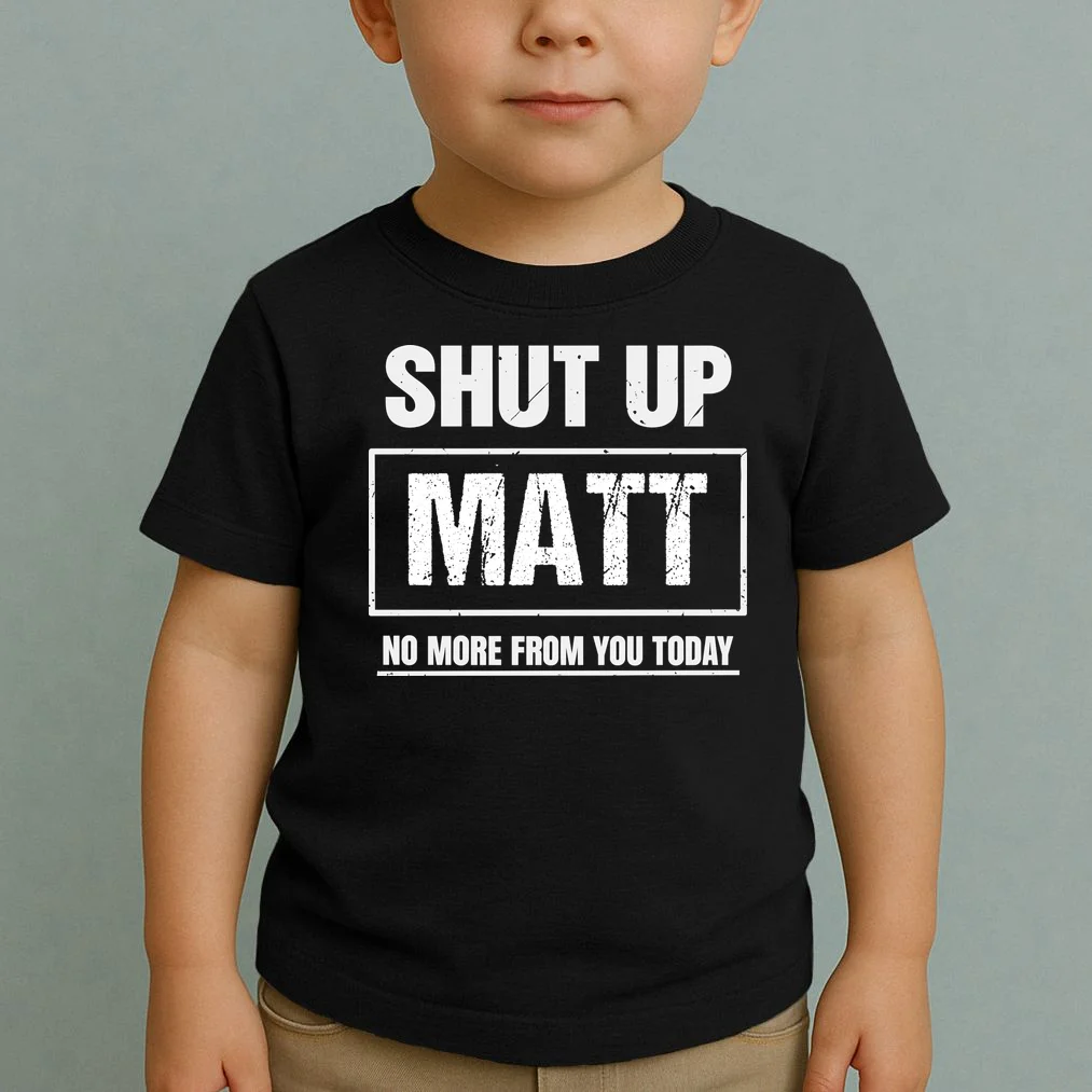 Funny Sarcastic Quote Custom Gift - Shut Up Matt Distressed Typography Humor Design Toddler T-Shirt - Front 1