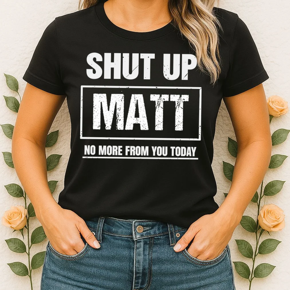 Funny Sarcastic Quote Custom Gift - Shut Up Matt Distressed Typography Humor Design Women's T-Shirt - Front 1