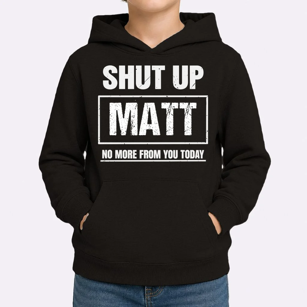 Funny Sarcastic Quote Custom Gift - Shut Up Matt Distressed Typography Humor Design Kids Hoodie - Front 1