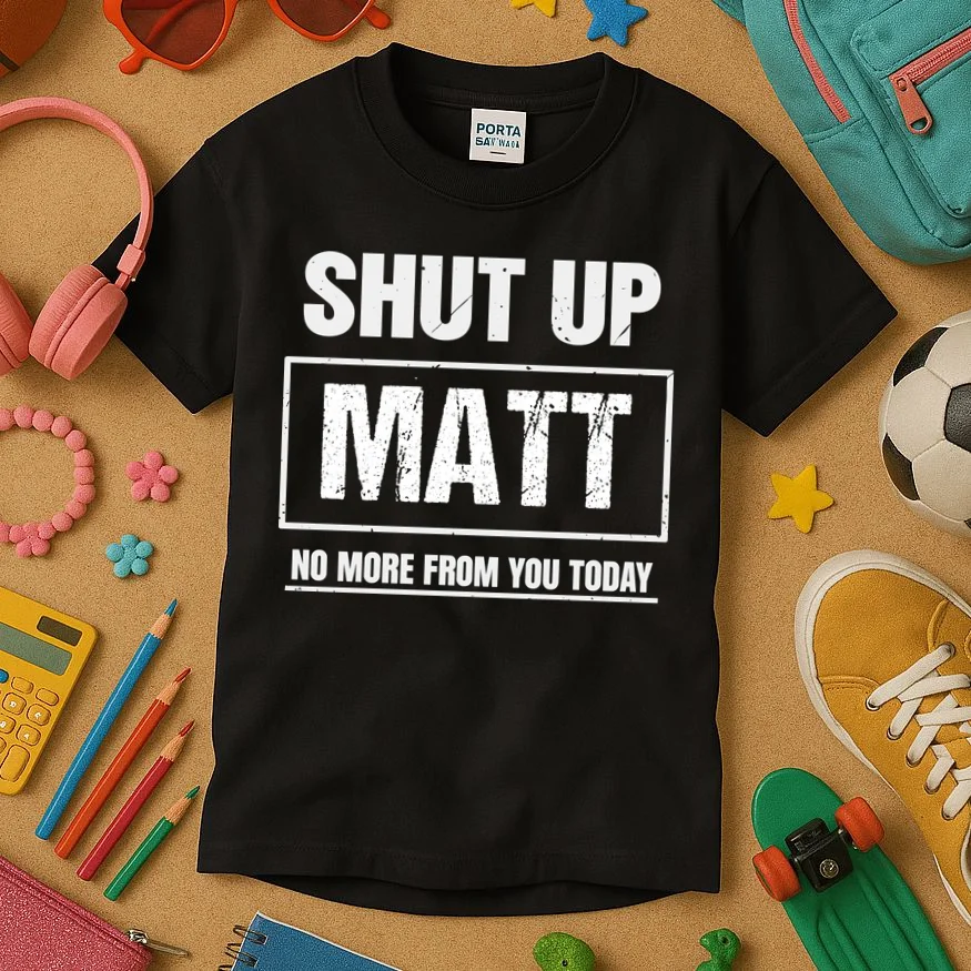 Funny Sarcastic Quote Custom Gift - Shut Up Matt Distressed Typography Humor Design Kids T-Shirt - Front 2