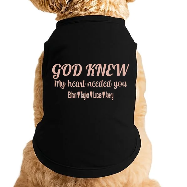 God Knew My Heart Needed You – Personalized Family Love Design Doggie Tank Front