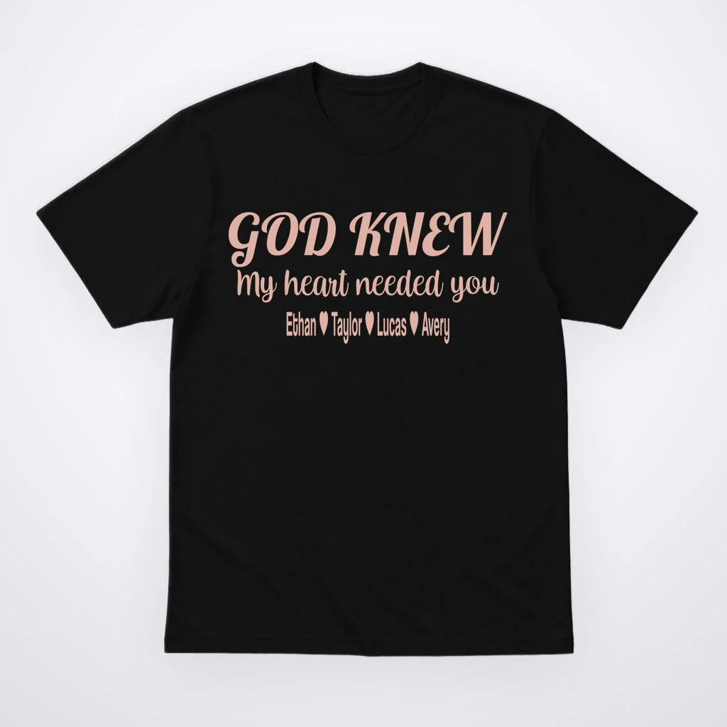 God Knew My Heart Needed You – Personalized Family Love Design Men's T-Shirt Front