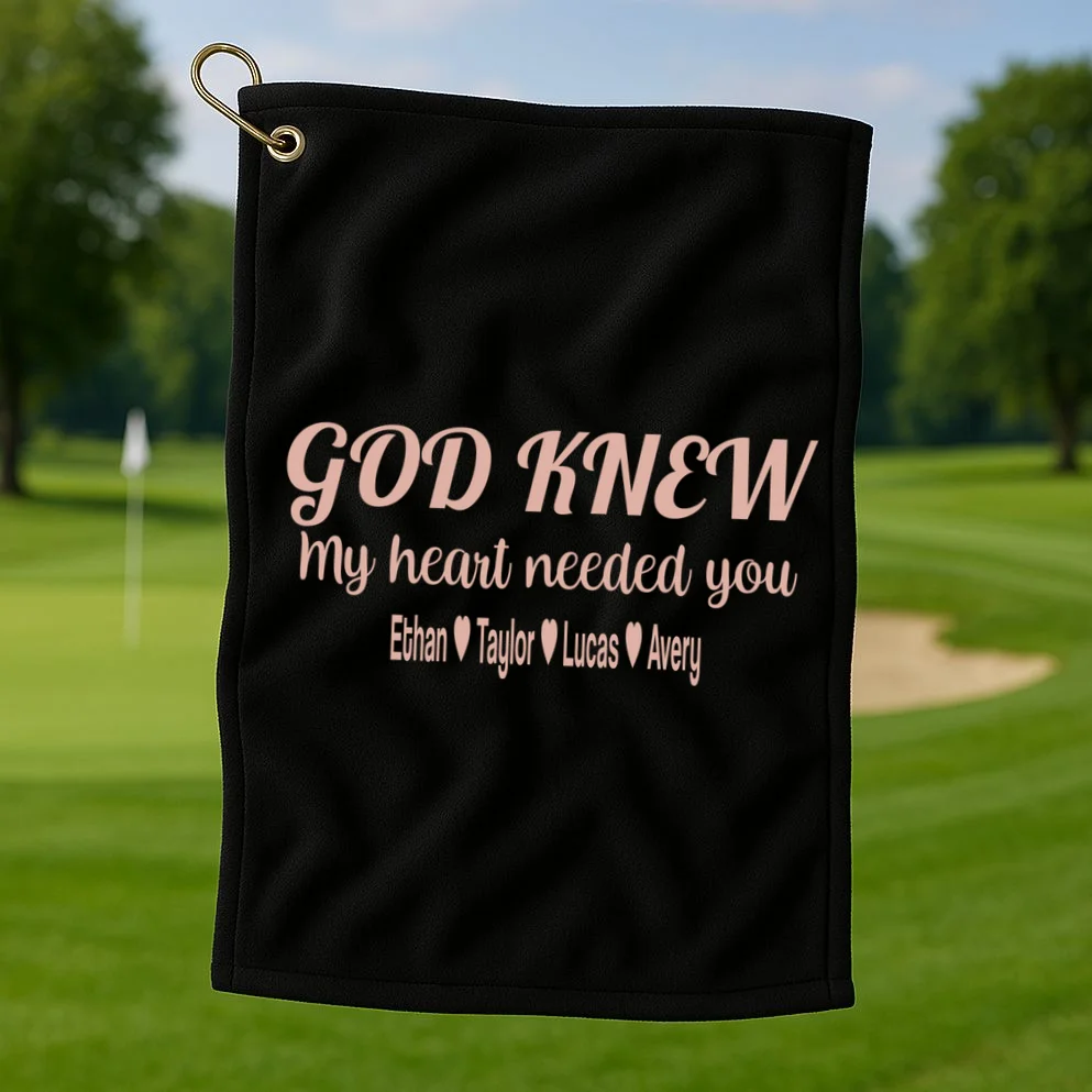 God Knew My Heart Needed You – Personalized Family Love Design Golf Towel - Front 1