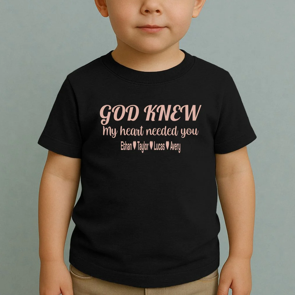 God Knew My Heart Needed You – Personalized Family Love Design Toddler T-Shirt - Front 1