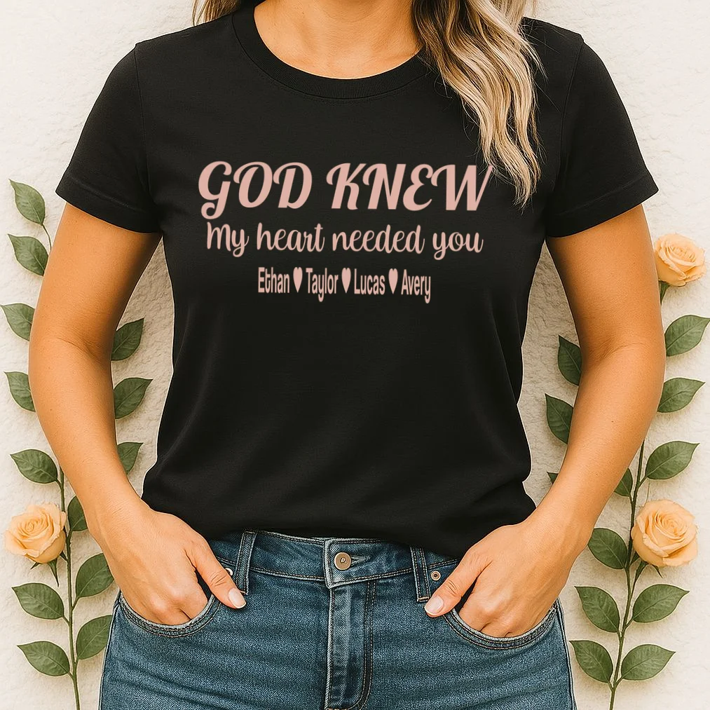God Knew My Heart Needed You – Personalized Family Love Design Women's T-Shirt - Front 1
