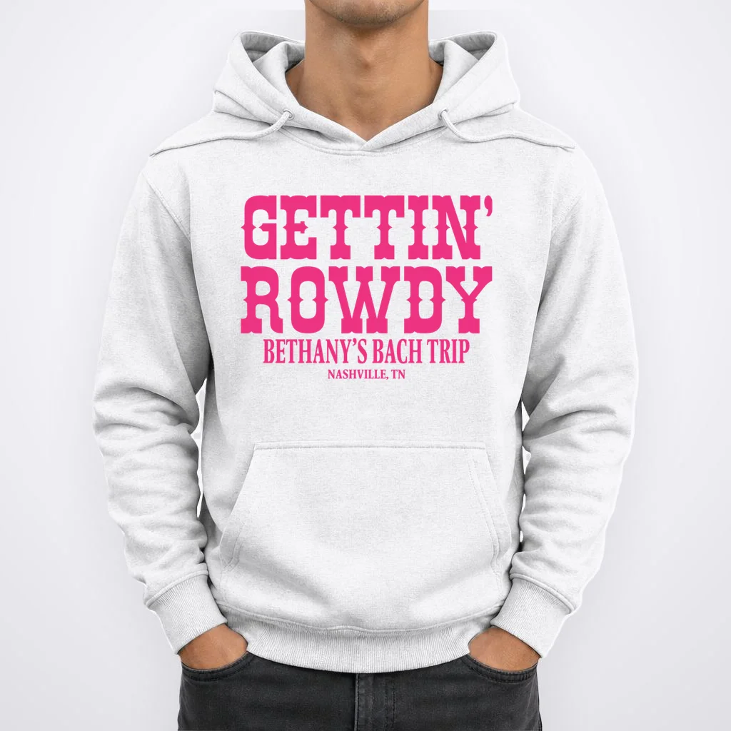 GETTIN' ROWDY Custom Bachelorette Trip Personalized Name Hoodie - Front 1