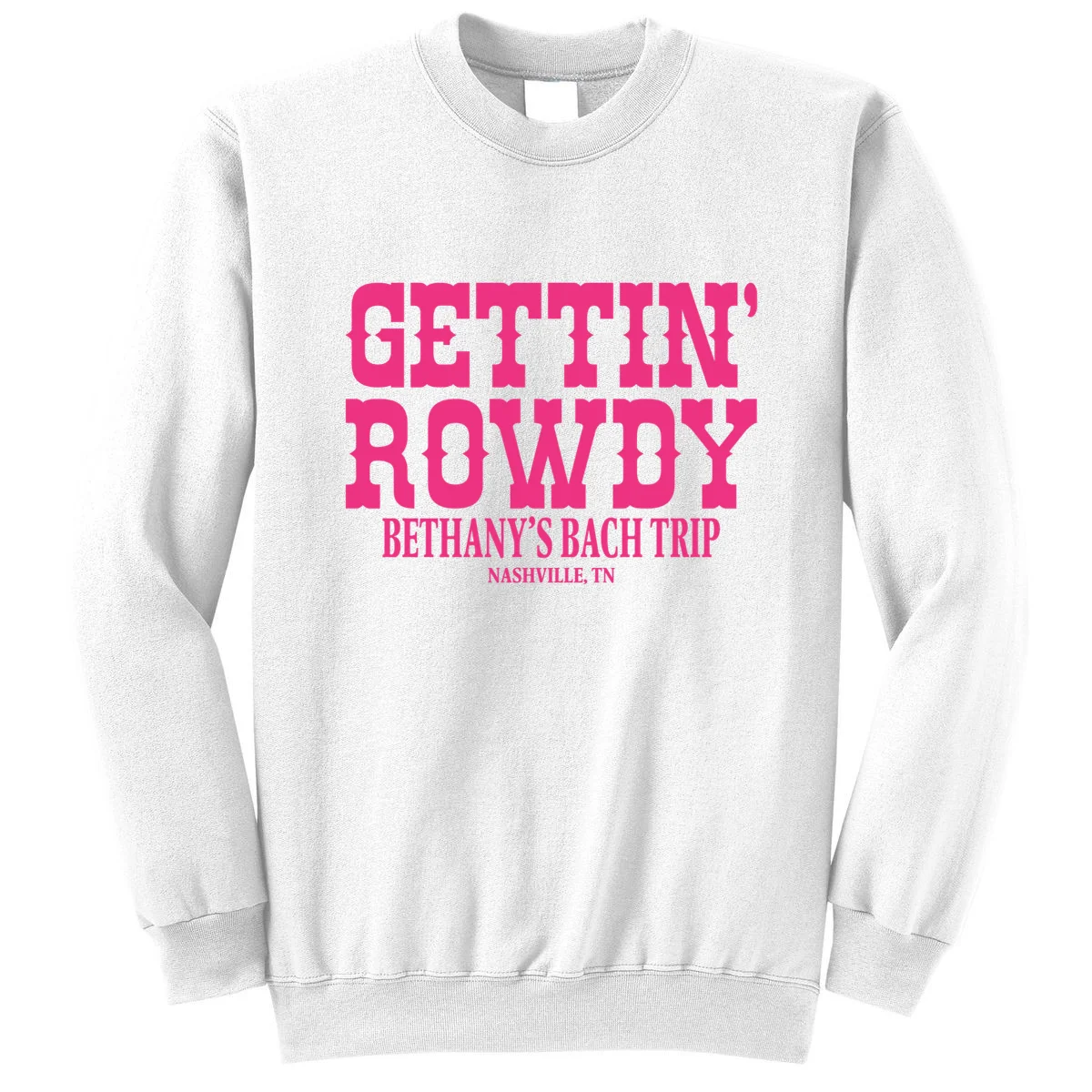 GETTIN' ROWDY Custom Bachelorette Trip Personalized Name Sweatshirt - Front