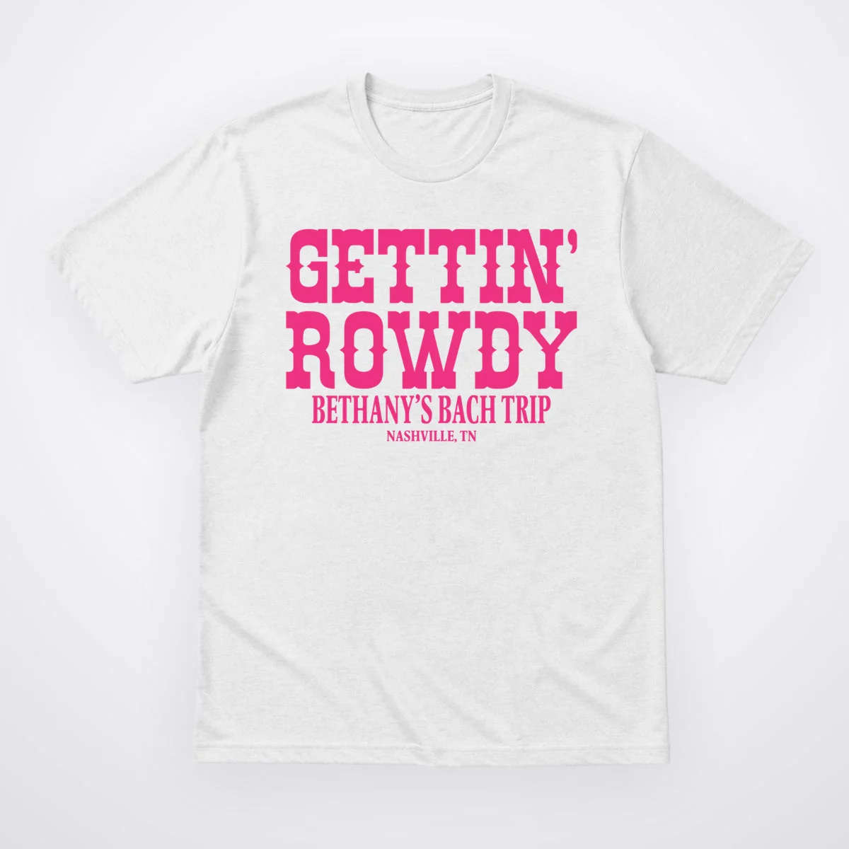 GETTIN' ROWDY Custom Bachelorette Trip Personalized Name T-Shirt - Front