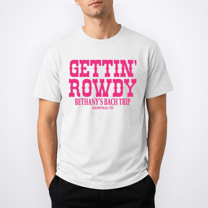 GETTIN' ROWDY Custom Bachelorette Trip Personalized Name T-Shirt - Front 1