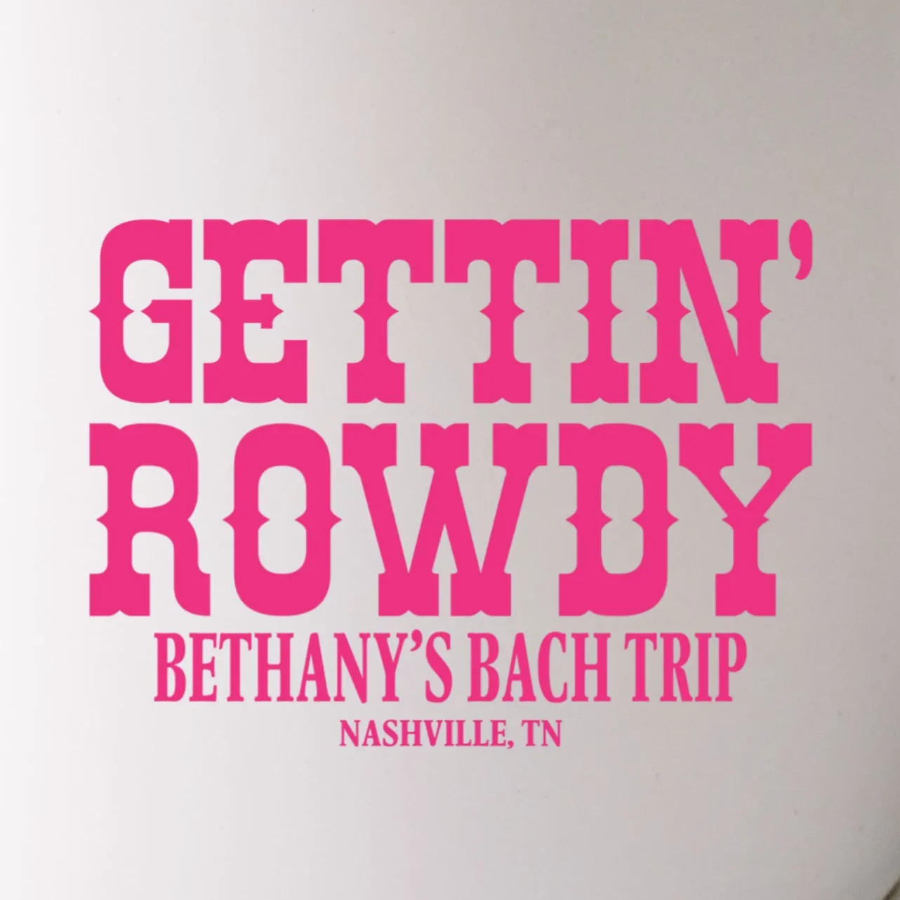 GETTIN' ROWDY Custom Bachelorette Trip Personalized Name Mug - Front - Close-up