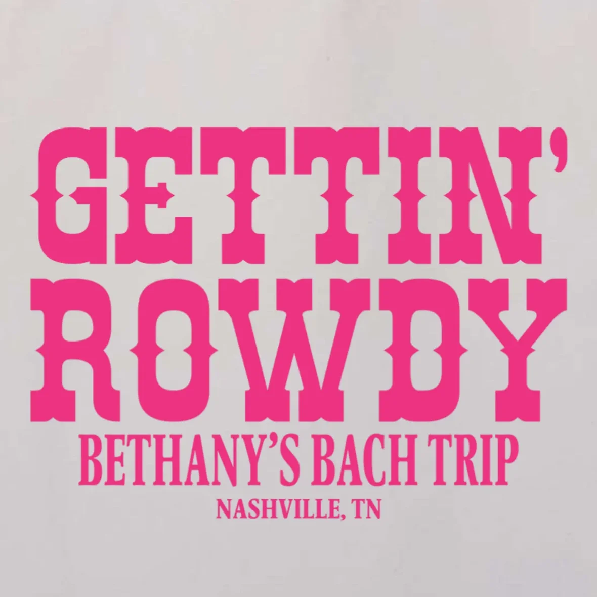 GETTIN' ROWDY Custom Bachelorette Trip Personalized Name Tote Bag - Front - Close-up