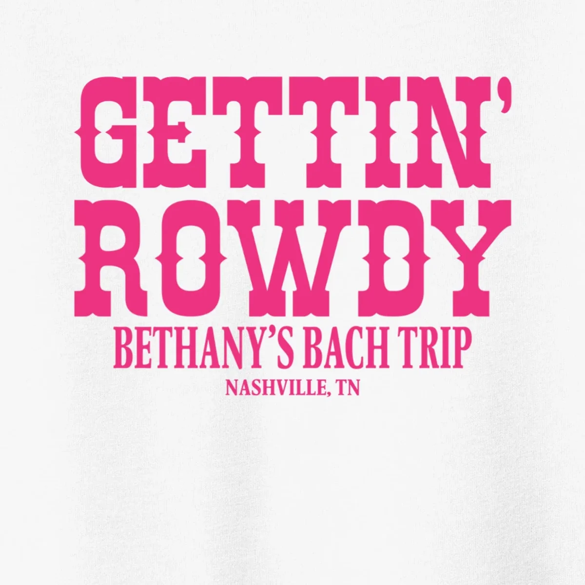GETTIN' ROWDY Custom Bachelorette Trip Personalized Name Toddler T-Shirt - Front - Close-up