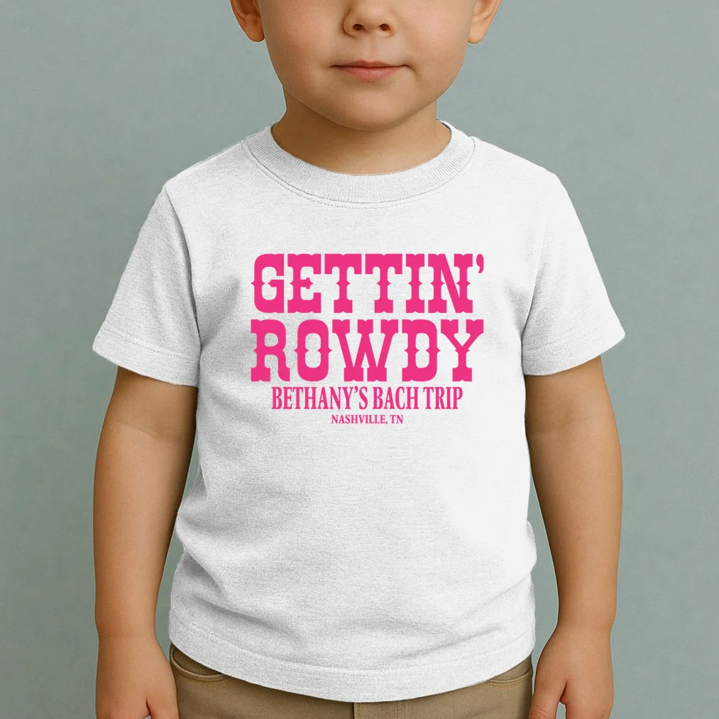 GETTIN' ROWDY Custom Bachelorette Trip Personalized Name Toddler T-Shirt - Front 1