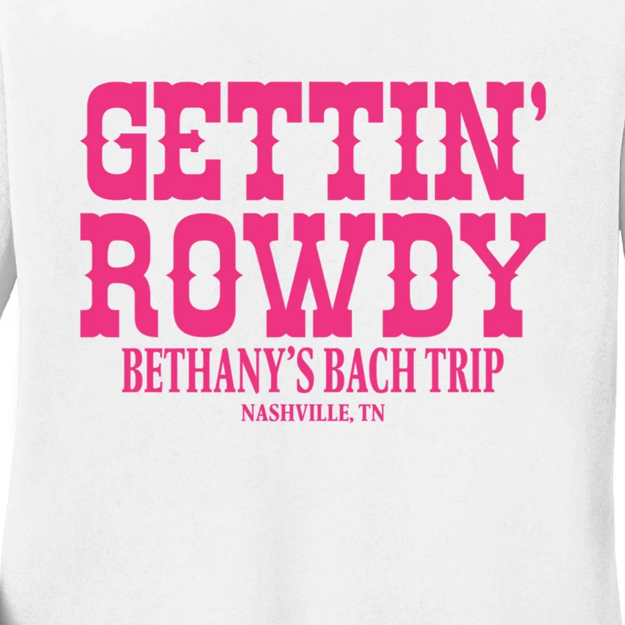 GETTIN' ROWDY Custom Bachelorette Trip Personalized Name Women's Long Sleeve Shirt - Front - Close-up