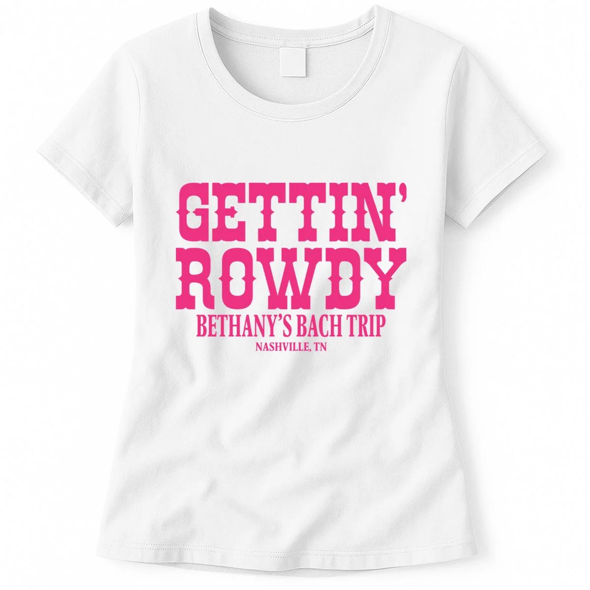 GETTIN' ROWDY Custom Bachelorette Trip Personalized Name Women's T-Shirt - Front