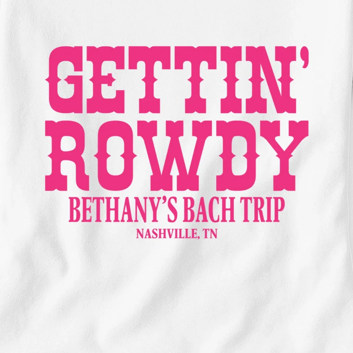 GETTIN' ROWDY Custom Bachelorette Trip Personalized Name Women's T-Shirt - Front - Close-up
