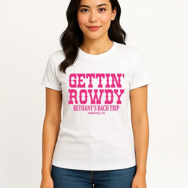GETTIN' ROWDY Custom Bachelorette Trip Personalized Name Women's T-Shirt - Front 3
