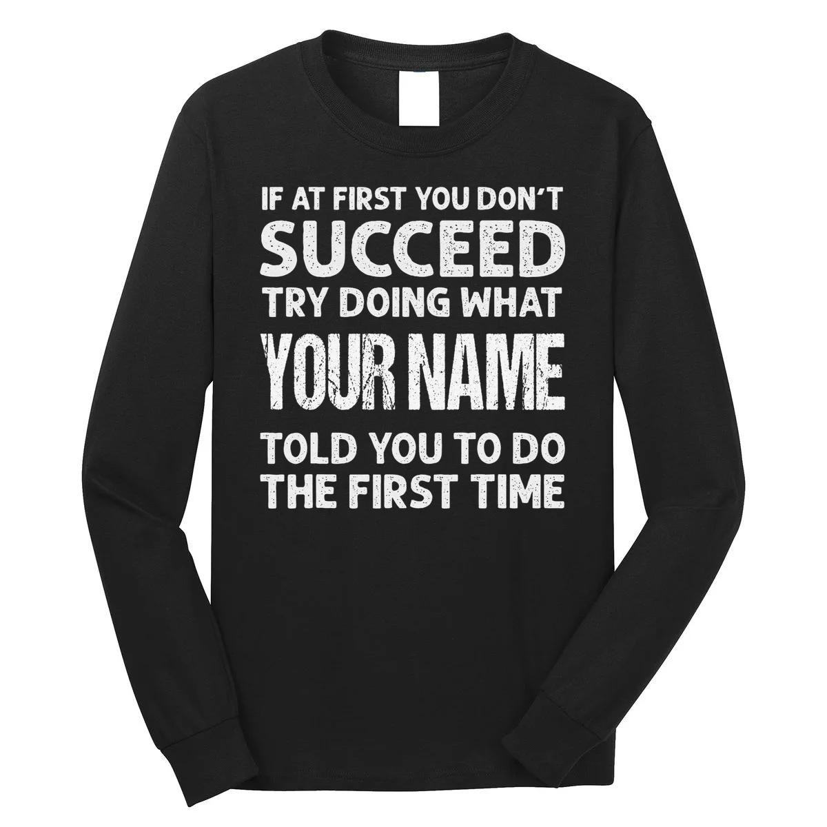 If At First You Don't Succeed Funny Custom Name Personalized Long Sleeve Shirt - Front