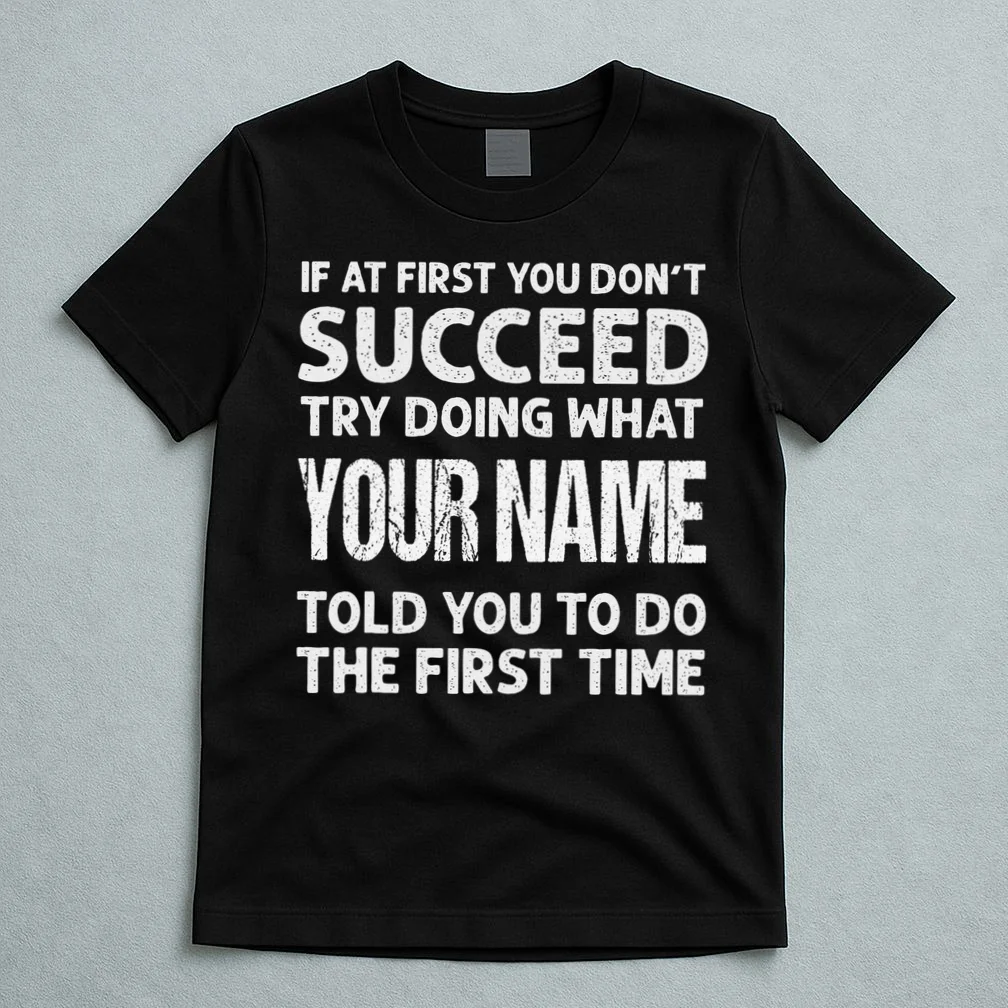 If At First You Don't Succeed Funny Name Personalized Custom T-Shirt - Front 5