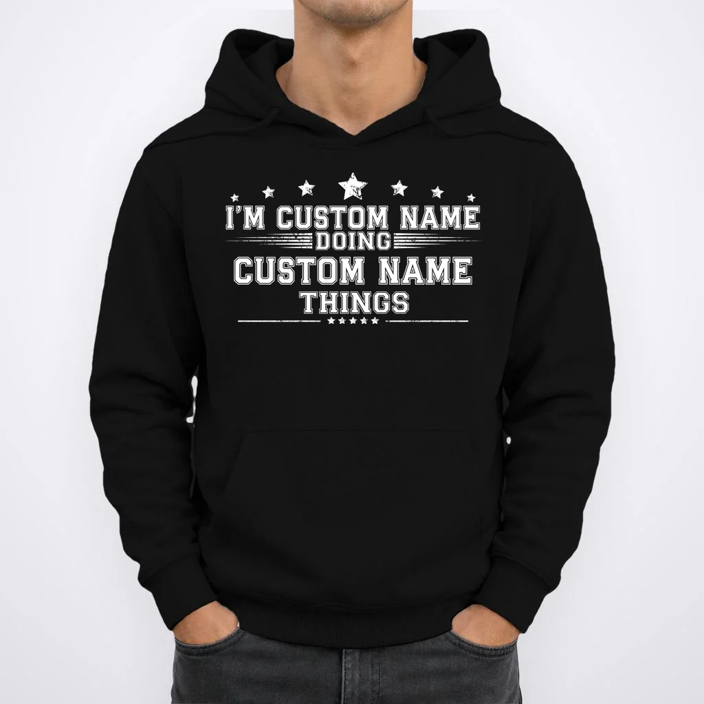 I'm Doing (Custom Name) Things Funny Personalized Gift Hoodie - Front 1