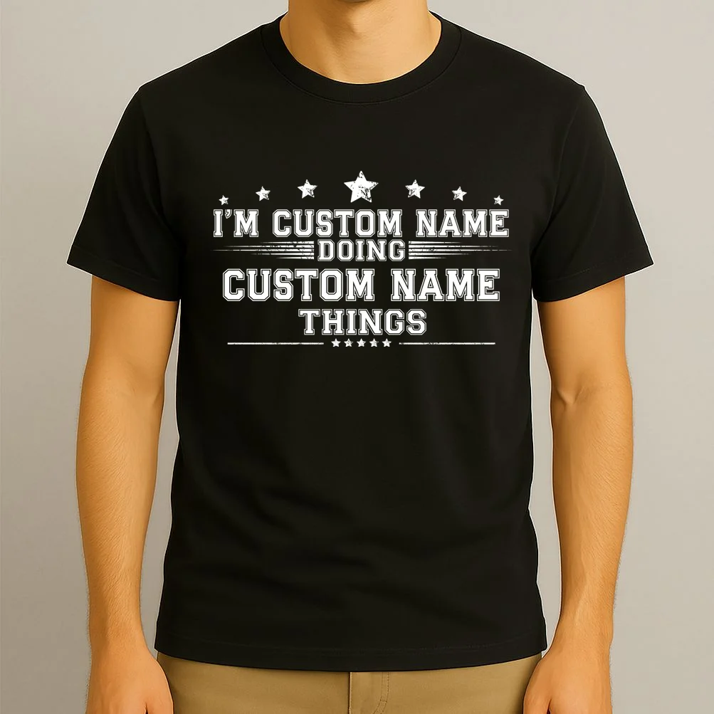 I'm Doing (Custom Name) Things Funny Personalized Gift T-Shirt - Front 3