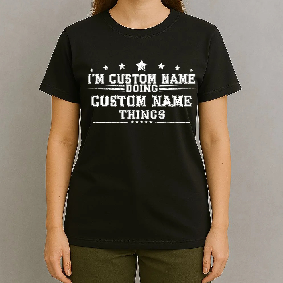 I'm Doing (Custom Name) Things Funny Personalized Gift T-Shirt - Front 4