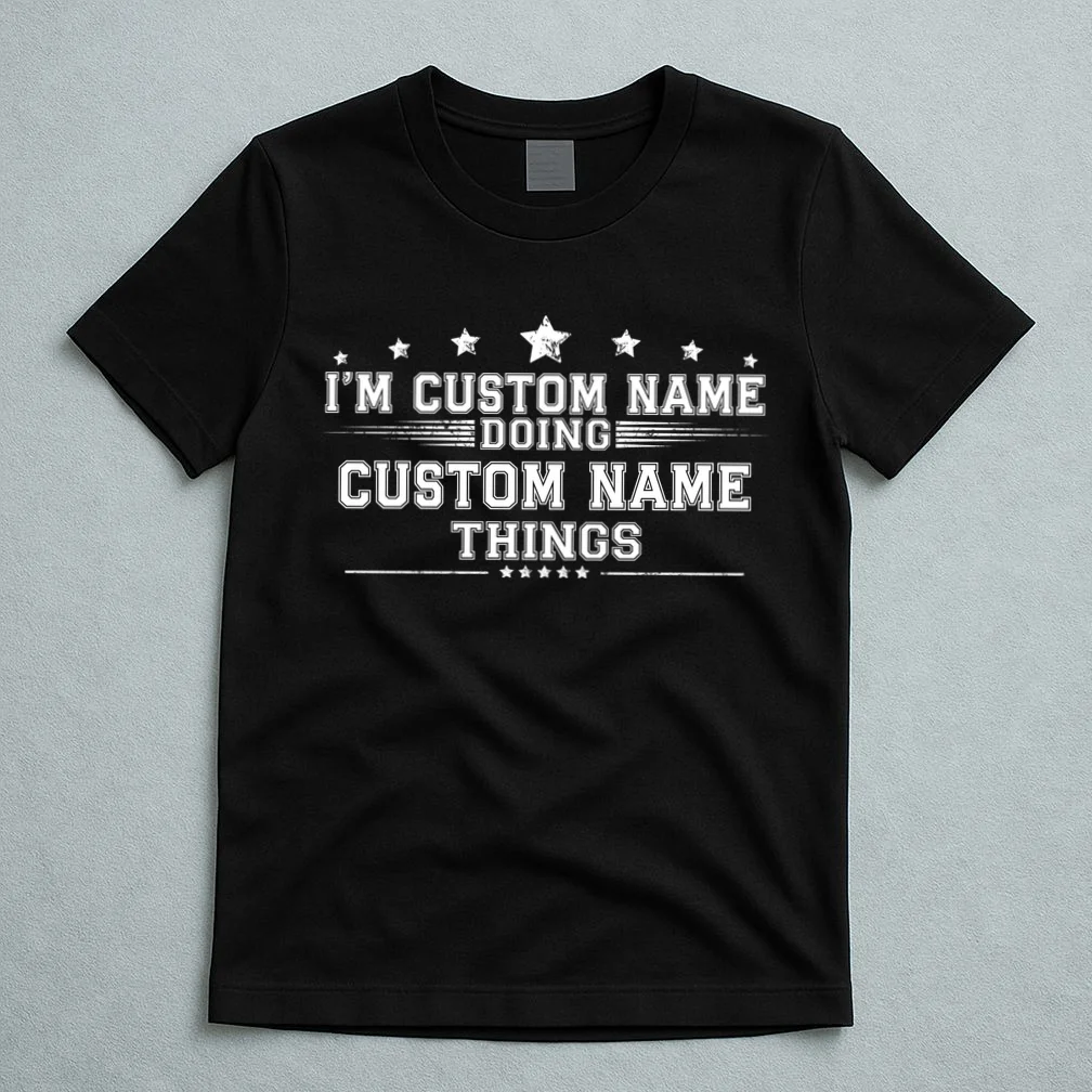 I'm Doing (Custom Name) Things Funny Personalized Gift T-Shirt - Front 5