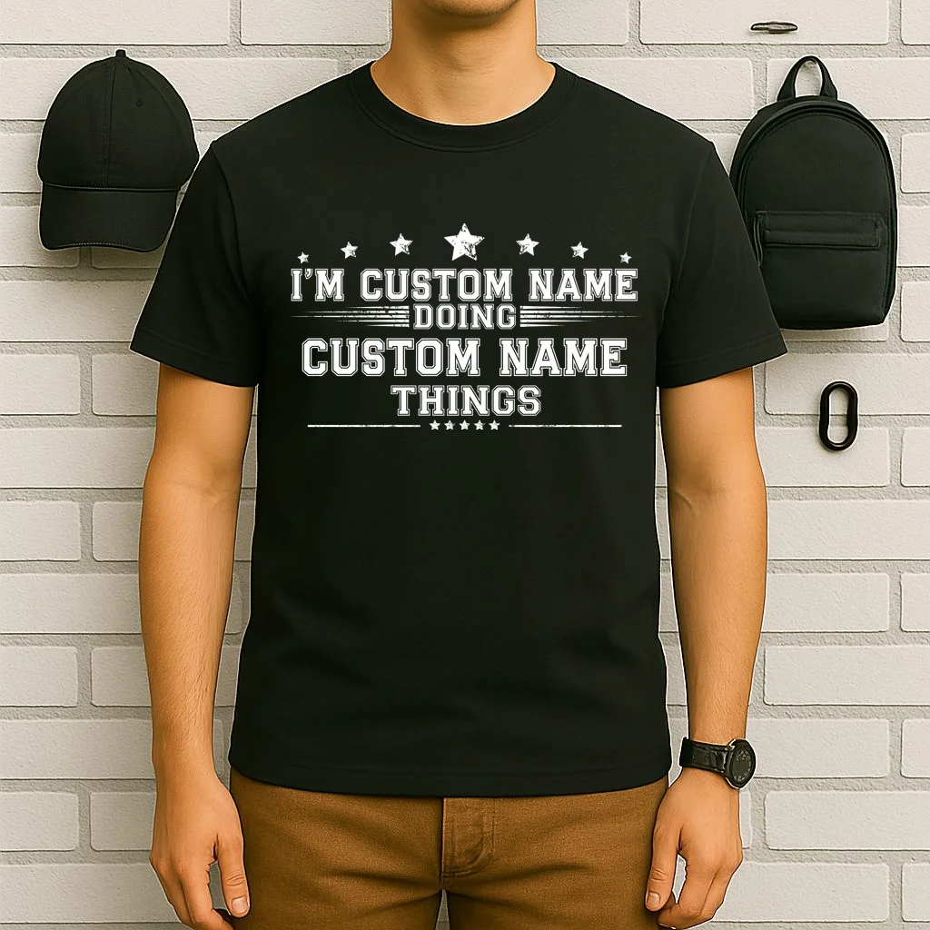 I'm Doing (Custom Name) Things Funny Personalized Gift T-Shirt - Front 6