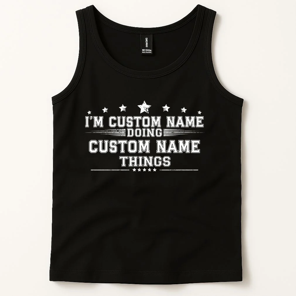 I'm Doing (Custom Name) Things Funny Personalized Gift Tank Top - Front 1
