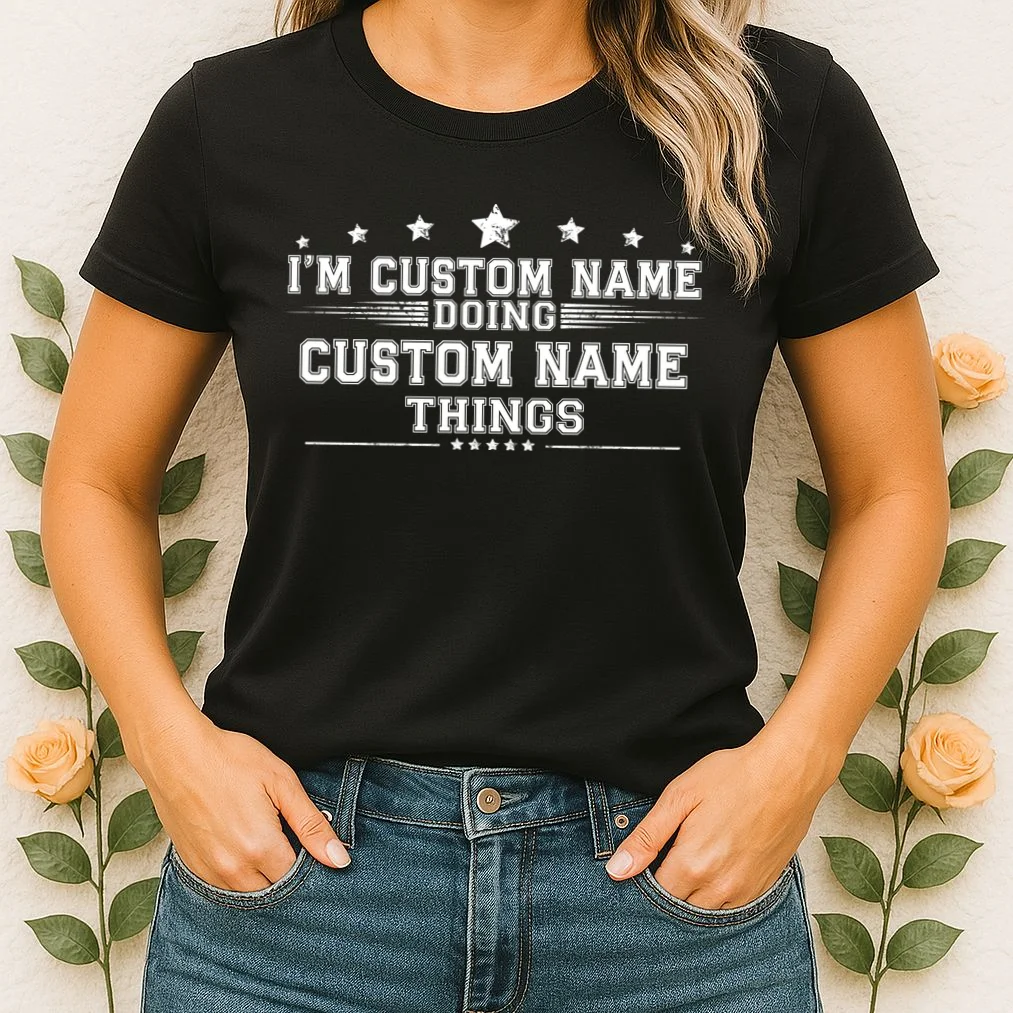 I'm Doing (Custom Name) Things Funny Personalized Gift Women's T-Shirt - Front 1