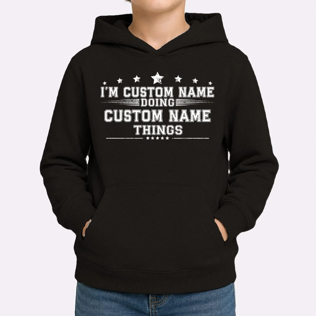 I'm Doing (Custom Name) Things Funny Personalized Gift Kids Hoodie - Front 1